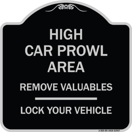 Signmission High Car Prowl Area Remove Valuables Lock Your Vehicle Heavy-Gauge Alum Sign, 18" H, BS-1818-23907 A-DES-BS-1818-23907